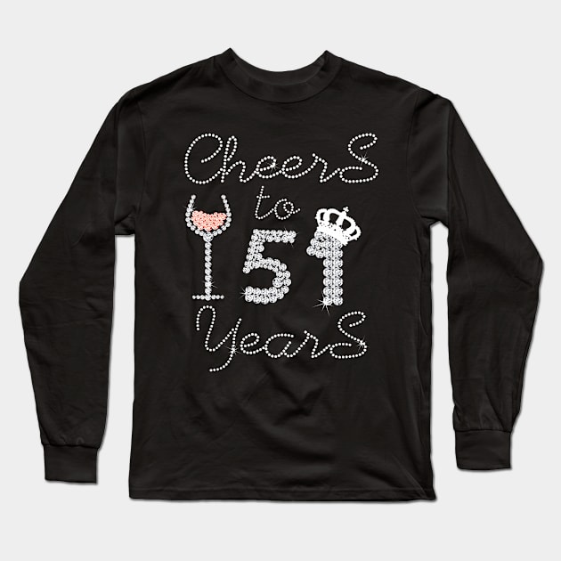 Queen Girl Drink Wine Cheers To 51 Years Old Happy Birthday Long Sleeve T-Shirt by Cortes1